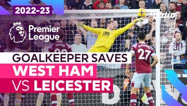 Aksi Penyelamatan Kiper | West Ham vs Leicester | Premier League 2022/23