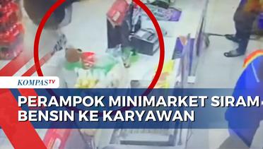Aksi Perampok Minimarket Siram Bensin ke Karyawan Terekam CCTV!