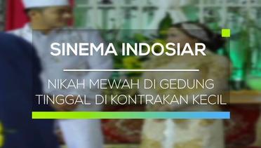 Sinema Indosiar - Nikah Mewah di Gedung Tinggal di Kontrakan Kecil