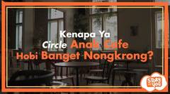 Kenapa Ya, Circle Anak Cafe Hobi Banget Nongkrong?