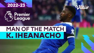Aksi Man of the Match: Kelechi Iheanacho | Leicester vs Spurs | Premier League 2022/23