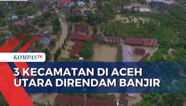 Begini Pantauan Udara Banjir yang Rendam 3 Kecamatan di Aceh Utara