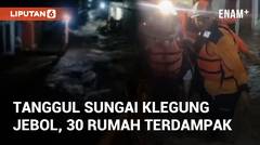 Detik-detik Tanggul Sungai Klegung di Banyubiru Jebol, 30 Rumah Terdampak