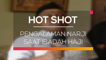 Pengalaman Narji Saat Ibadah Haji - Hot Shot