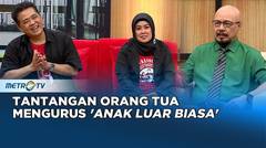 Tantangan Orang Tua Mengurus 'Anak Luar Biasa' #KICKANDY