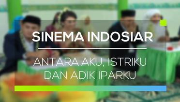 Sinema Indosiar - Antara Aku, Istriku dan Adik Iparku