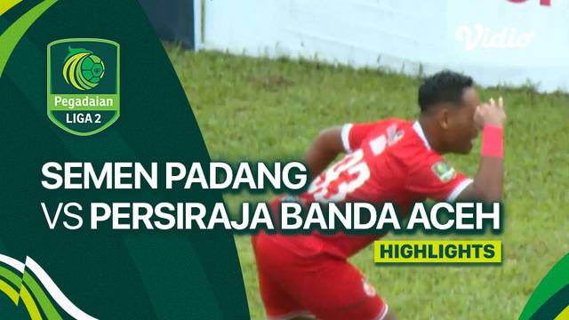 Semen Padang FC vs Persiraja Banda Aceh - Highlights | Liga 2 2023/24