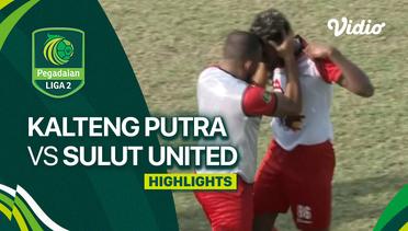 Kalteng Putra vs Sulut United - Highlights | Liga 2 2023/24