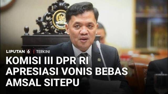 Amsal Sitepu Bebas, Komisi III DPR RI Apresiasi Majelis Hakim PN Medan | Liputan 6