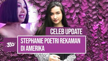 Celeb Update! Putri Titi DJ, Stephanie Poetri Ditawarkan Rekaman di Amerika