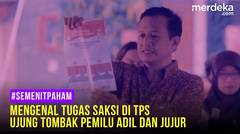 SEMENITPAHAM - MENGENAL TUGAS SAKSI DI TPS UJUNG TOMBAK PEMILU