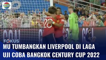 MU Taklukkan Liverpool Empat Gol di Laga Uji Coba Bangkok Century Cup 2022 | Fokus