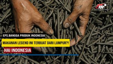 Hai Indonesia | Makanan Ini Terbuat dari Lumpur?! | Bangga Produk Indonesia PART 7