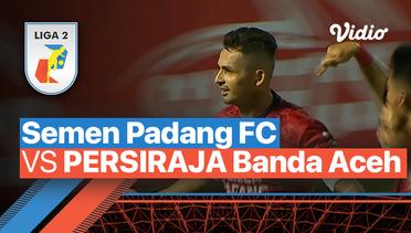 Mini Match - Semen Padang FC vs PERSIRAJA Banda Aceh | Liga 2 2022/23