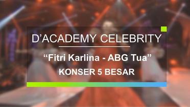 Fitri Karlina - ABG Tua  (Konser 5 Besar D'Academy Celebrity)