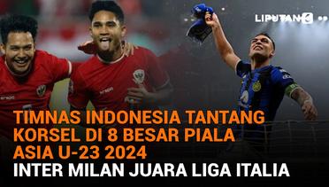 Timnas Indonesia Tantang Korsel di 8 Besar Piala Asia U-23 2024, Inter Milan Juara Liga Italia