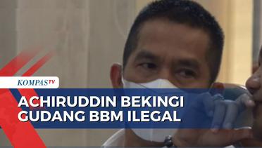 Achiruddin Terjerat Kasus Penimbunan BBM Ilegal di Sumatera Utara!