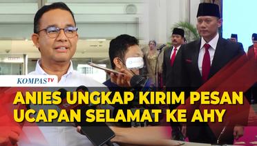Anies Ungkap Kirim Pesan Ucapan Selamat ke AHY usai Dilantik Jadi Menteri ATR/BPN