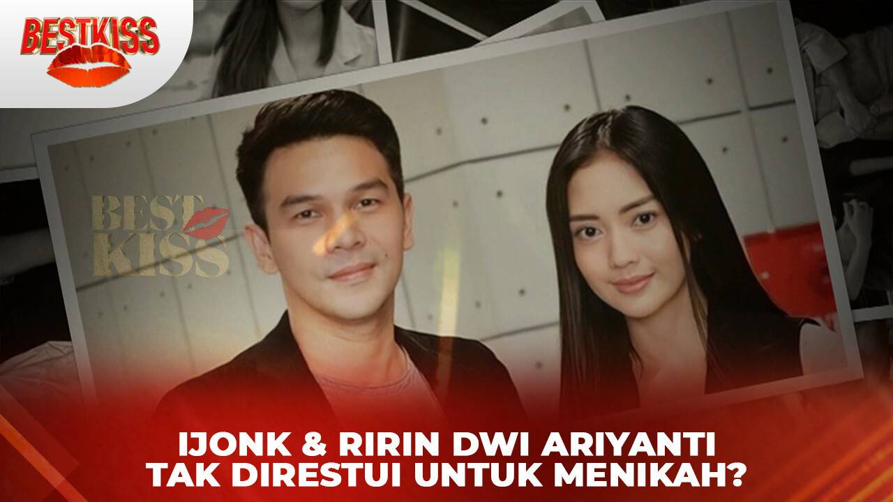 Ijonk dan RIrin Tak Direstui Untuk Menikah? | Best Kiss