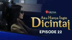 Aku Hanya Ingin Dicintai : Episode 22