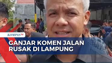 Jalan Rusak di Lampung, Ganjar Pranowo: Harus Dituntaskan!