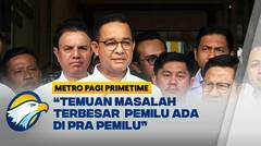 Anies: Temuan Masalah Terbesar Pemilu Ada di Pra Pemilu