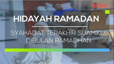 Hidayah Ramadan - Syahadat Terakhir Suamiku Dibulan Ramadhan