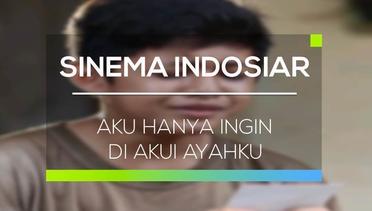 Sinema Indosiar - Aku Hanya Ingin Di Akui Ayahku