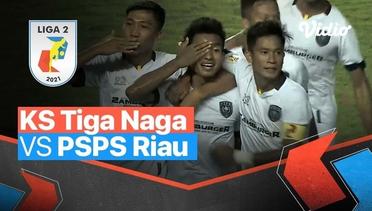 Mini Match - KS Tiga Naga 1 vs 3  PSPS Riau | Liga 2 2021/2022