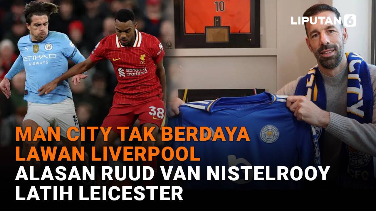 Man City Tak Berdaya Lawan Liverpool, Alasan Ruud Van Nistelrooy Latih Leicester - liputan6.com