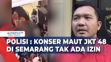 Polisi: Konser Maut JKT48 di Semarang Tak Ada Izin