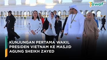 Kunjungan Pertama Wakil Presiden Vietnam ke Masjid Agung Sheikh Zayed