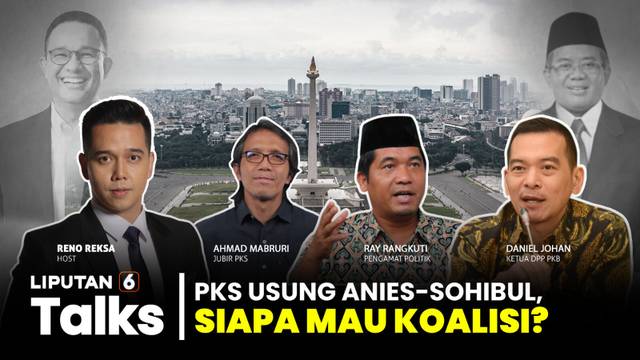 PKS Usung Anies - Sohibul Iman di Pilgub Jakarta, Siapa Mau Koalisi? | Liputan 6 Talks