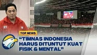 Erick Thohir: Timnas Indonesia Harus Dituntut Kuat Fisik & Mental
