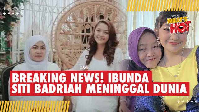 BREAKING NEWS! Ibunda Siti Badriah Meninggal Dunia