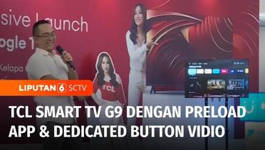 TCL Luncurkan Smart TV Bersama Vidio “TV G9” Miliki Beragam Fitur Canggih! | Liputan 6