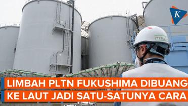Buka-bukaan Operator PLTN Fukushima, Buang Limbah Radioaktif ke Laut adalah Satu-satunya Cara