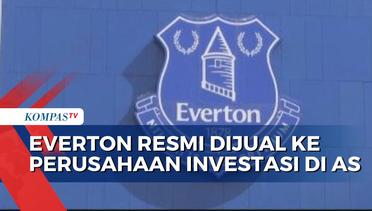 Klub Everton Resmi Dijual ke Perusahaan Investasi AS, 777 Partners