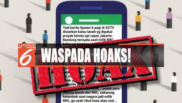 HOAX! Liputan6 Tak Pernah Beritakan Lahan KA Cepat Jakarta-Bandung Milik RRC - Liputan 6 Pagi