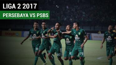 Highlights Liga 2 2017, Persebaya Vs PSBS 5-0