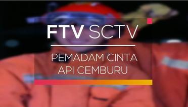 FTV SCTV - Pemadam Cinta Api Cemburu