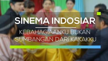 Sinema Indosiar - Kebahagiaanku Bukan Sumbangan dari Kakakku