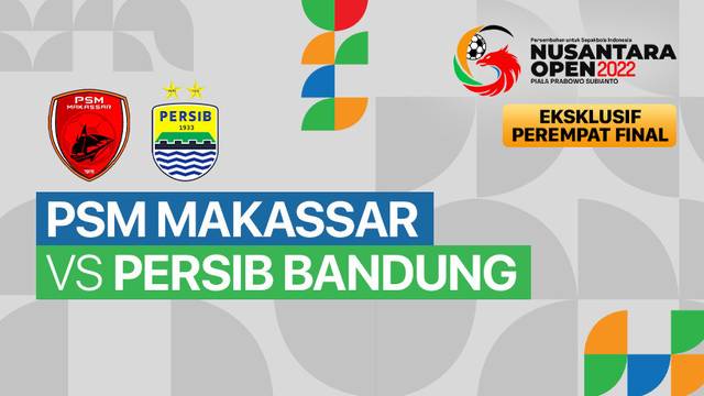 Full Match - Perempat Final: PSM Makassar vs Persib Bandung | Nusantara Open Piala Prabowo Subianto 2022
