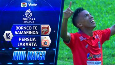 Mini Match - Borneo FC Samarinda VS Persija Jakarta | BRI Liga 1 2022/2023