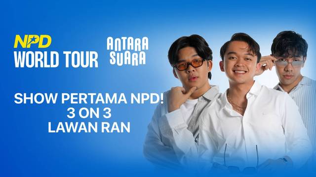 Show Pertama NPD! 3 on 3 lawan RAN | NPD World Tour