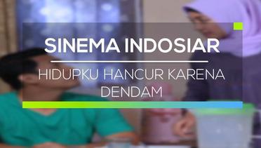 Sinema Indosiar - Hidupku Hancur Karena Dendam