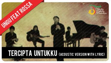 Ungu - Tercipta Untukku Feat. Rossa (Acoustic Ver) with Lyric  | Official Video