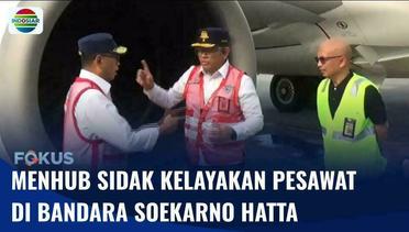 Menhub Lakukan RUM Check di Bandara Soekarno Hatta Guna Pastikan Kondisi Pesawat | Fokus