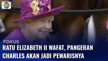 Ratu Elizabeth II Meninggal Dunia, Pangeran Charles Akan Jadi Raja Inggris | Fokus