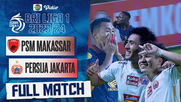 PSM Makassar VS Persija Jakarta - Full Match | BRI LIGA 1 2023/24